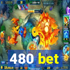 480 bet